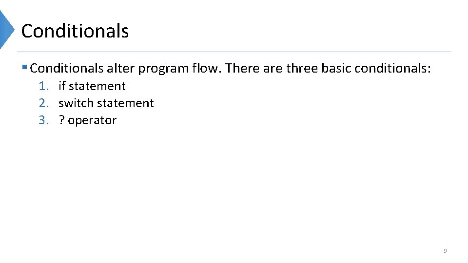 Conditionals § Conditionals alter program flow. There are three basic conditionals: 1. if statement