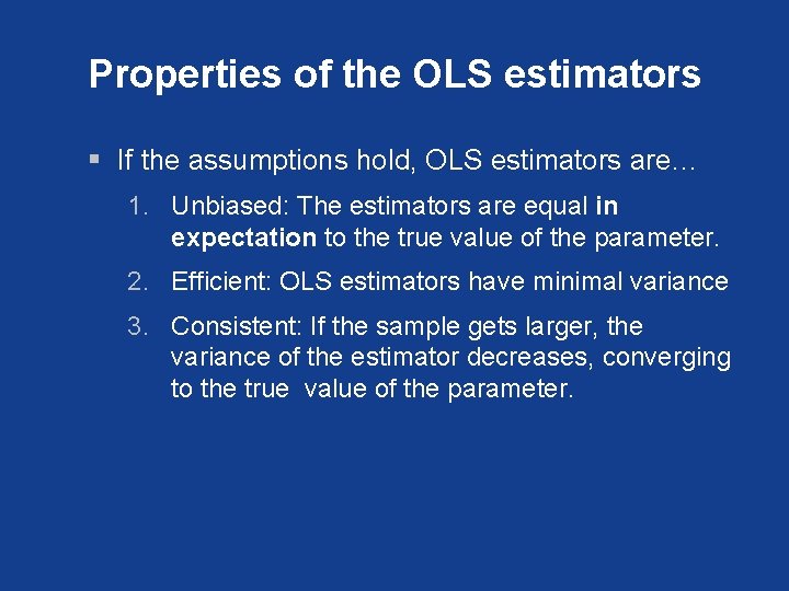 Properties of the OLS estimators § If the assumptions hold, OLS estimators are… 1.