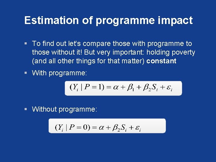 Estimation of programme impact § To find out let’s compare those with programme to