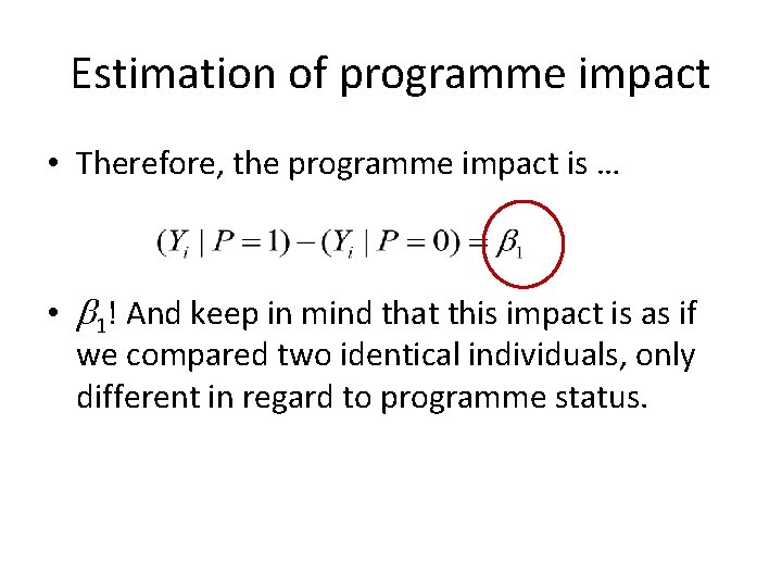 Estimation of programme impact • Therefore, the programme impact is … • b 1!