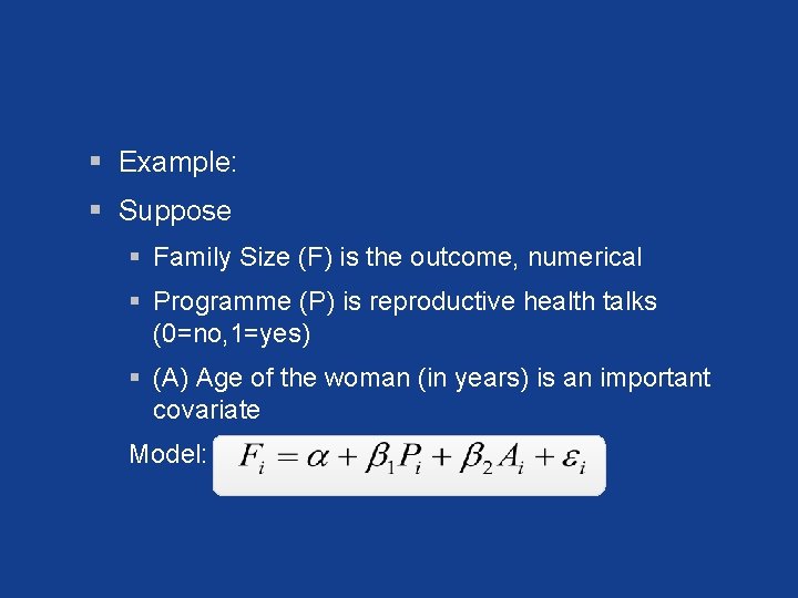 § Example: § Suppose § Family Size (F) is the outcome, numerical § Programme