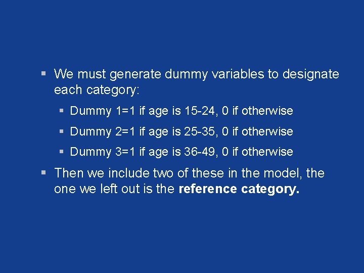 § We must generate dummy variables to designate each category: § Dummy 1=1 if