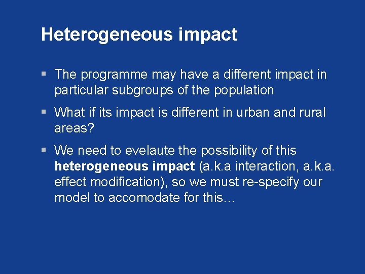 Heterogeneous impact § The programme may have a different impact in particular subgroups of
