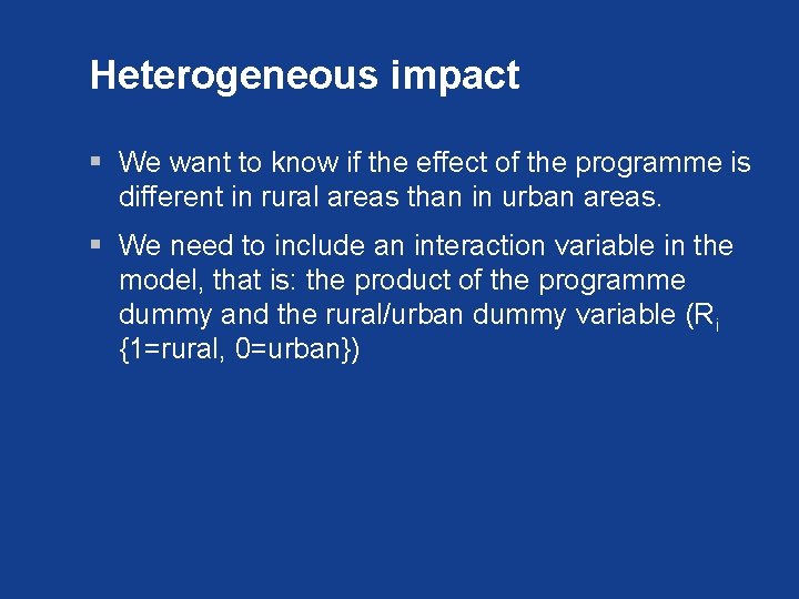 Heterogeneous impact § We want to know if the effect of the programme is