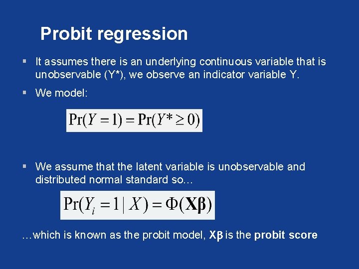 Probit regression § It assumes there is an underlying continuous variable that is unobservable