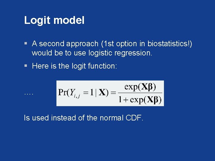 Logit model § A second approach (1 st option in biostatistics!) would be to