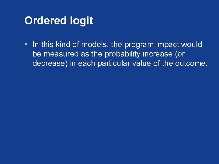 Ordered logit § In this kind of models, the program impact would be measured