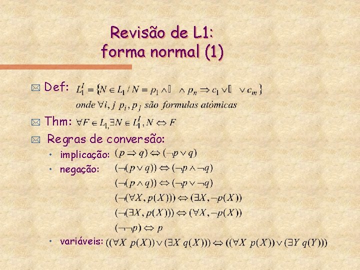 Revisão de L 1: forma normal (1) * Def: Thm: * Regras de conversão: