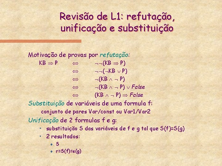 Revisão de L 1: refutação, unificação e substituição Motivação de provas por refutação: KB