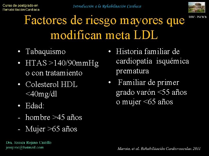 Factores de riesgo mayores que modifican meta LDL • Tabaquismo • HTAS >140/90 mm.