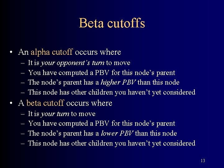 Beta cutoffs • An alpha cutoff occurs where – – It is your opponent’s
