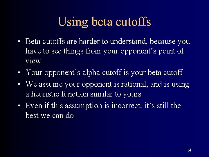 Using beta cutoffs • Beta cutoffs are harder to understand, because you have to