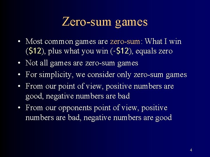 Zero-sum games • Most common games are zero-sum: What I win ($12), plus what