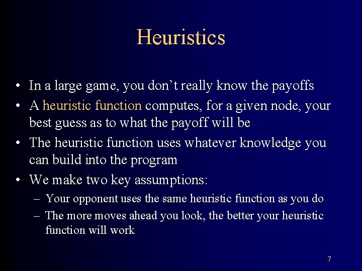 Heuristics • In a large game, you don’t really know the payoffs • A