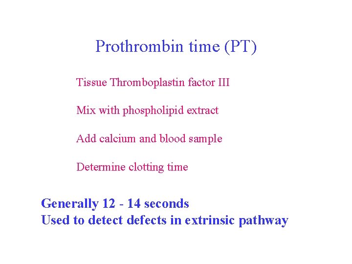 Prothrombin time (PT) Tissue Thromboplastin factor III Mix with phospholipid extract Add calcium and
