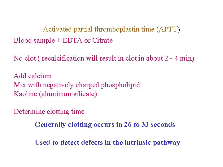 Activated partial thromboplastin time (APTT) Blood sample + EDTA or Citrate No clot (