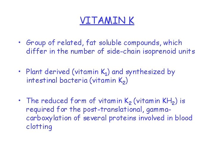 VITAMIN K • Group of related, fat soluble compounds, which differ in the number