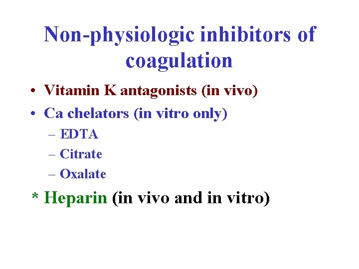Non-physiologic inhibitors of coagulation • Vitamin K antagonists (in vivo) • Ca chelators (in