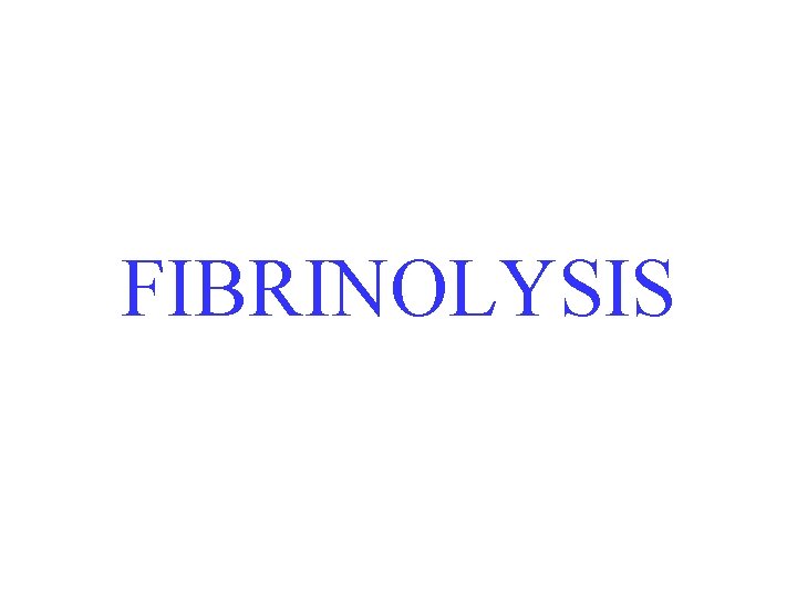 FIBRINOLYSIS 