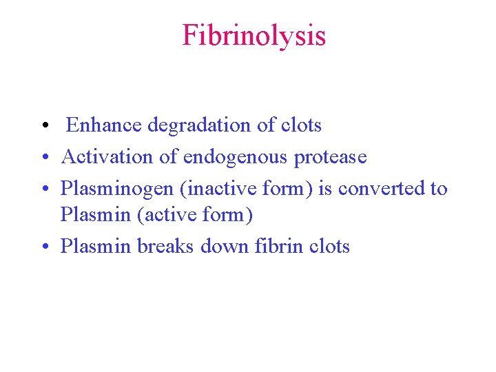 Fibrinolysis • Enhance degradation of clots • Activation of endogenous protease • Plasminogen (inactive