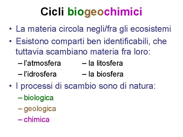 Cicli biogeochimici • La materia circola negli/fra gli ecosistemi • Esistono comparti ben identificabili,