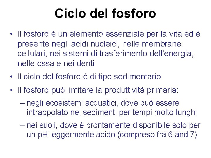 Ciclo del fosforo • Il fosforo è un elemento essenziale per la vita ed