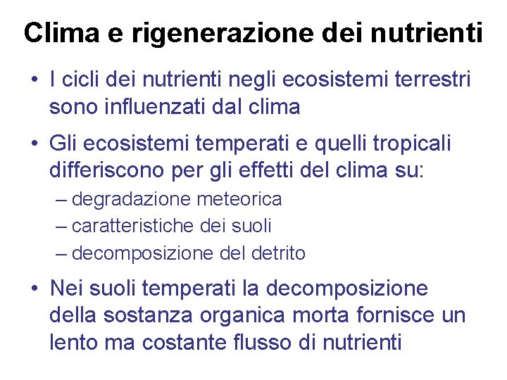 Clima e rigenerazione dei nutrienti • I cicli dei nutrienti negli ecosistemi terrestri sono