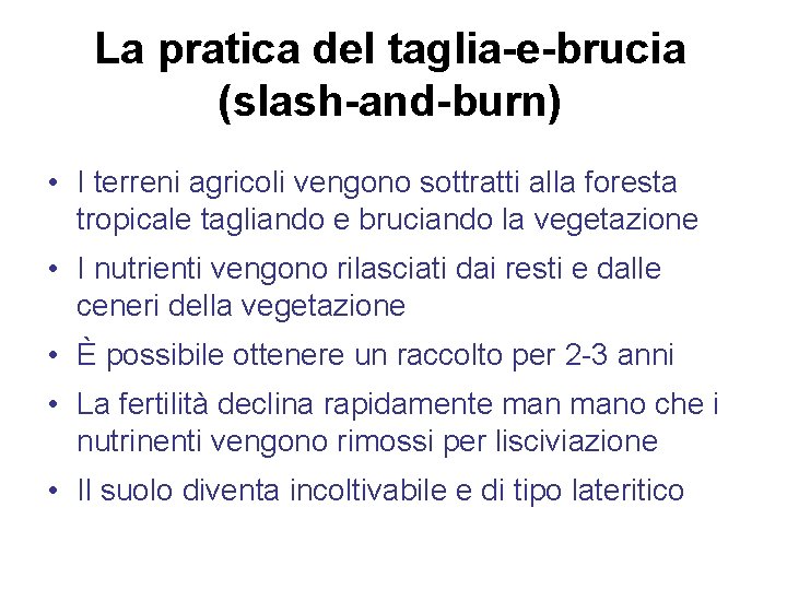La pratica del taglia-e-brucia (slash-and-burn) • I terreni agricoli vengono sottratti alla foresta tropicale