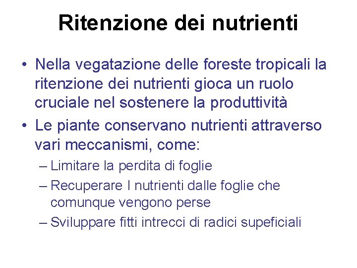 Ritenzione dei nutrienti • Nella vegatazione delle foreste tropicali la ritenzione dei nutrienti gioca