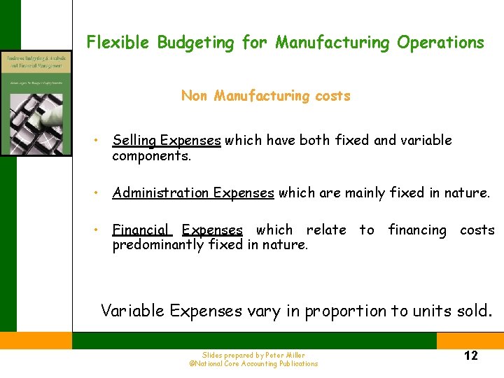 Flexible Budgeting for Manufacturing Operations Non Manufacturing costs • Selling Expenses which have both