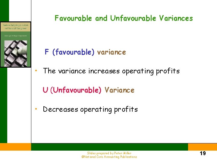 Favourable and Unfavourable Variances F (favourable) variance • The variance increases operating profits U