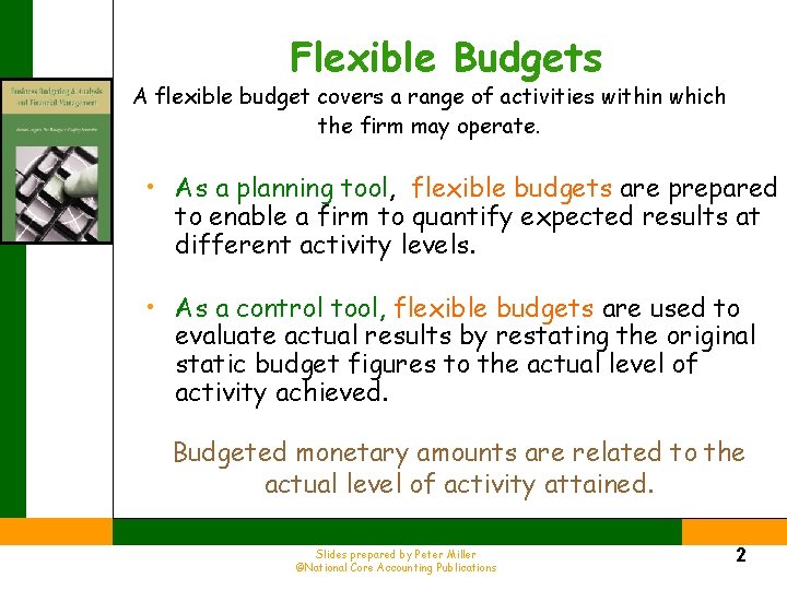 Flexible Budgets A flexible budget covers a range of activities within which the firm