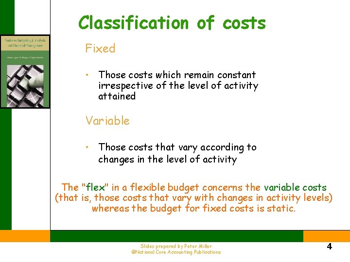 Classification of costs Fixed • Those costs which remain constant irrespective of the level