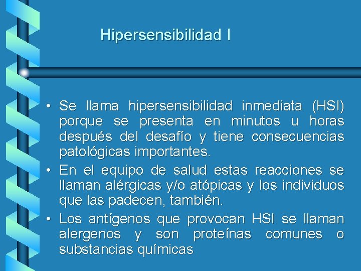 Hipersensibilidad I • Se llama hipersensibilidad inmediata (HSI) porque se presenta en minutos u