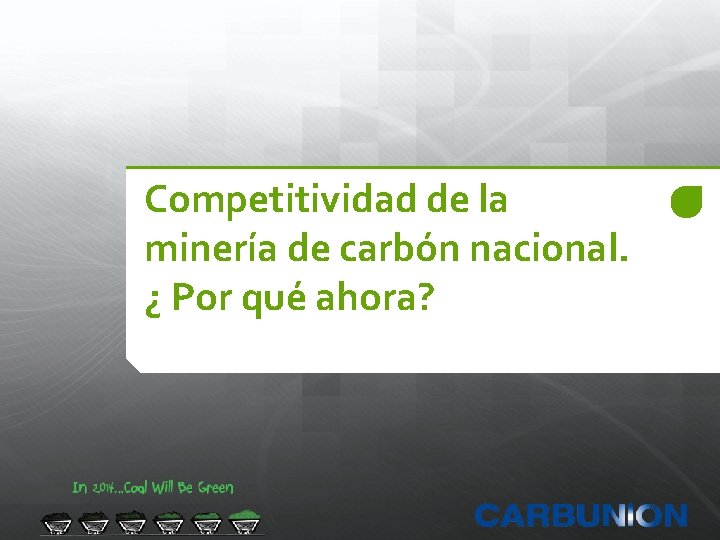 Competitividad de la minería de carbón nacional. ¿ Por qué ahora? 