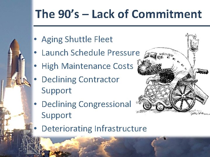 The 90’s – Lack of Commitment Aging Shuttle Fleet Launch Schedule Pressure High Maintenance