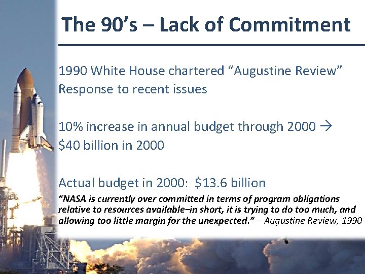 The 90’s – Lack of Commitment 1990 White House chartered “Augustine Review” Response to