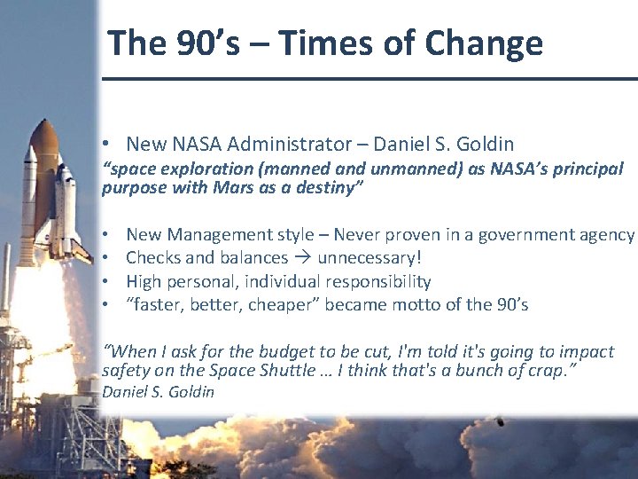 The 90’s – Times of Change • New NASA Administrator – Daniel S. Goldin