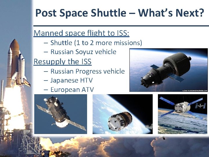 Post Space Shuttle – What’s Next? Manned space flight to ISS: – Shuttle (1