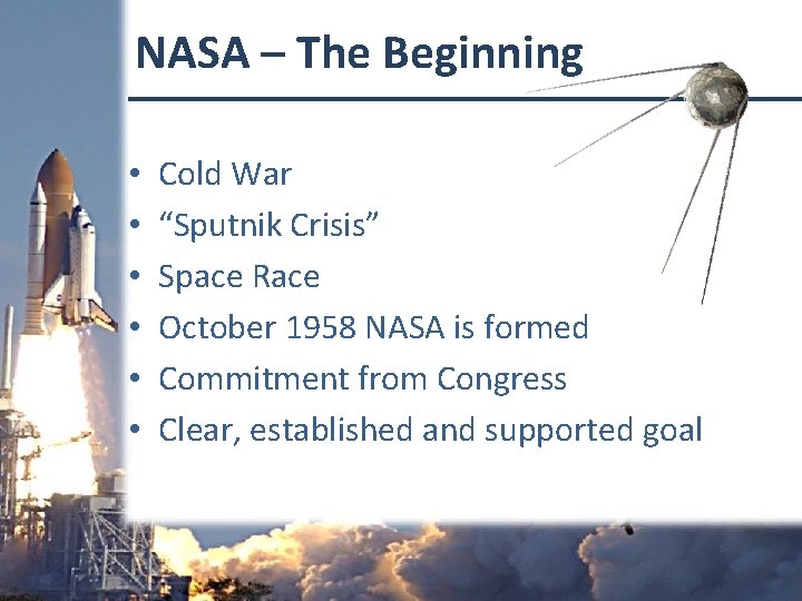 NASA – The Beginning • • • Cold War “Sputnik Crisis” Space Race October