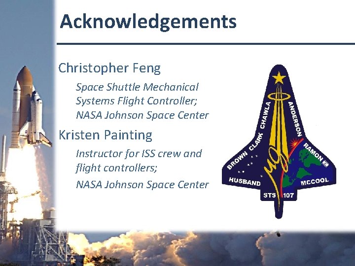 Acknowledgements Christopher Feng Space Shuttle Mechanical Systems Flight Controller; NASA Johnson Space Center Kristen