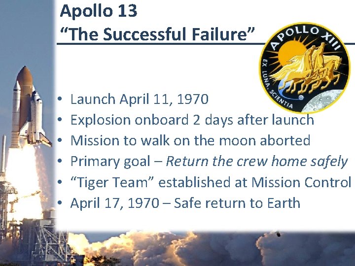 Apollo 13 “The Successful Failure” • • • Launch April 11, 1970 Explosion onboard