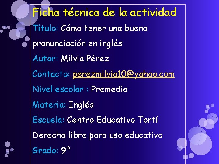 Ficha técnica de la actividad Título: Cómo tener una buena pronunciación en inglés Autor: