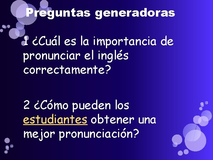 Preguntas generadoras 1 ¿Cuál es la importancia de pronunciar el inglés correctamente? 2 ¿Cómo