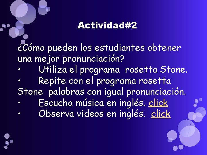 Actividad#2 ¿Cómo pueden los estudiantes obtener una mejor pronunciación? • Utiliza el programa rosetta