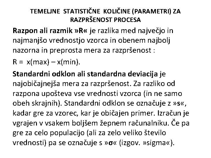 TEMELJNE STATISTIČNE KOLIČINE (PARAMETRI) ZA RAZPRŠENOST PROCESA Razpon ali razmik » R « je