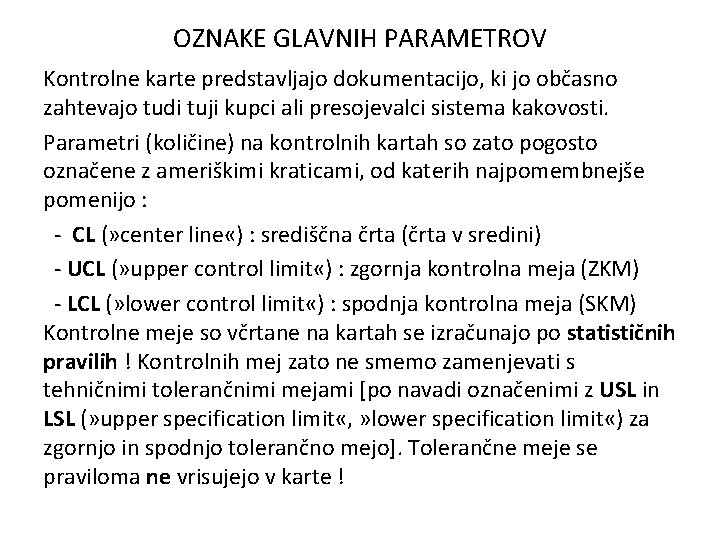 OZNAKE GLAVNIH PARAMETROV Kontrolne karte predstavljajo dokumentacijo, ki jo občasno zahtevajo tudi tuji kupci