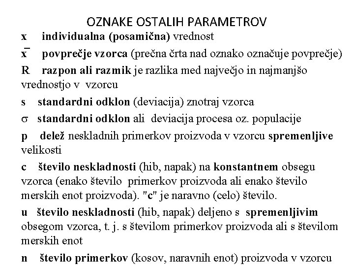 OZNAKE OSTALIH PARAMETROV x individualna (posamična) vrednost x povprečje vzorca (prečna črta nad oznako