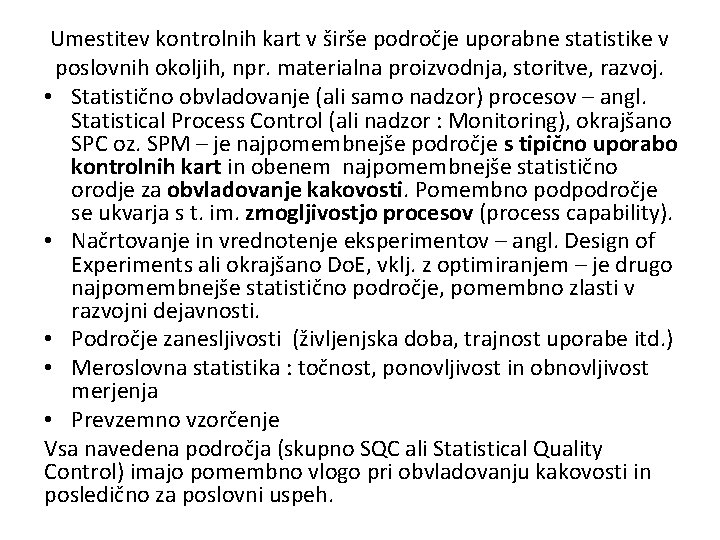 Umestitev kontrolnih kart v širše področje uporabne statistike v poslovnih okoljih, npr. materialna proizvodnja,