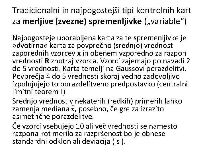 Tradicionalni in najpogostejši tipi kontrolnih kart za merljive (zvezne) spremenljivke („variable“) Najpogosteje uporabljena karta